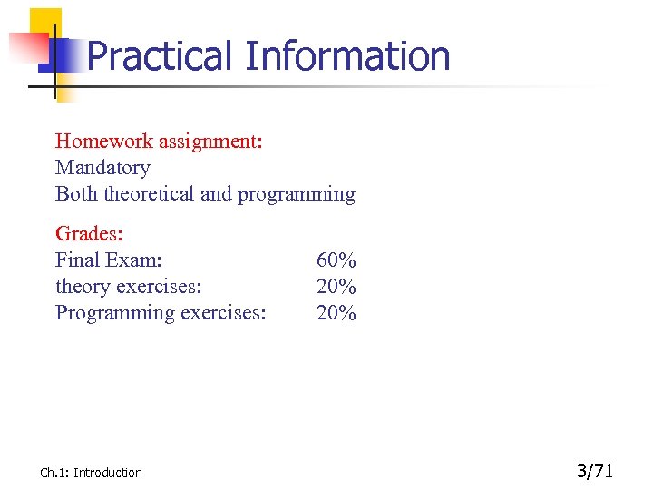 Practical Information Homework assignment: Mandatory Both theoretical and programming Grades: Final Exam: theory exercises: