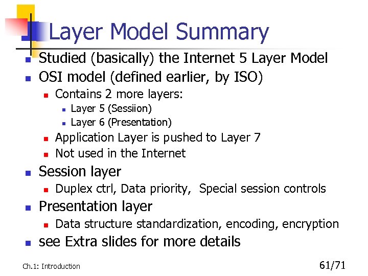 Layer Model Summary n n Studied (basically) the Internet 5 Layer Model OSI model