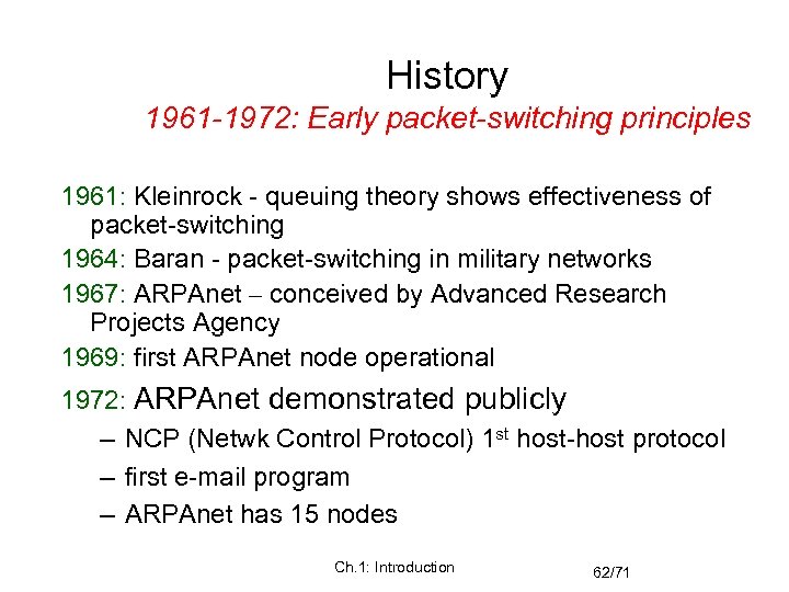 History 1961 -1972: Early packet-switching principles 1961: Kleinrock - queuing theory shows effectiveness of