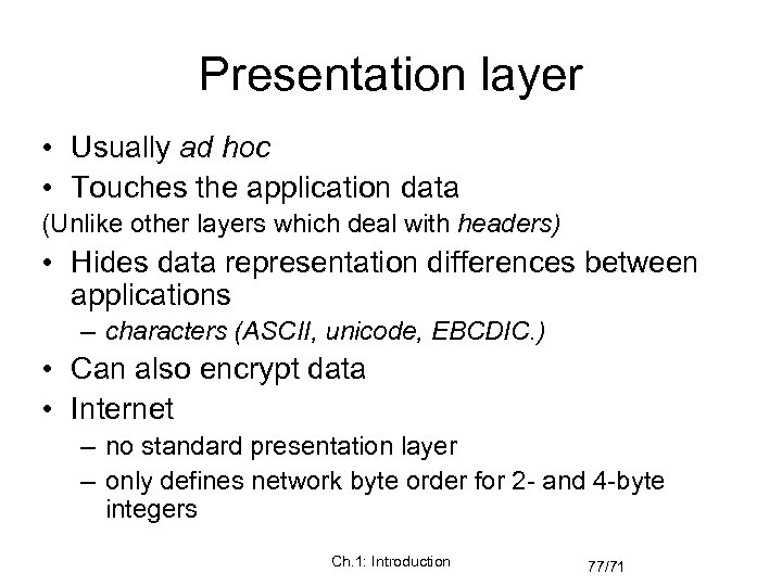 Presentation layer • Usually ad hoc • Touches the application data (Unlike other layers