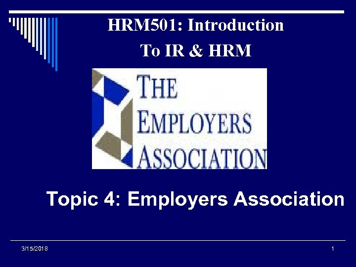 HRM 501: Introduction To IR & HRM Topic 4: Employers Association 3/15/2018 1 