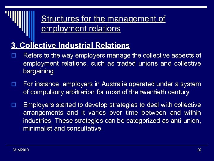 Structures for the management of employment relations 3. Collective Industrial Relations o Refers to