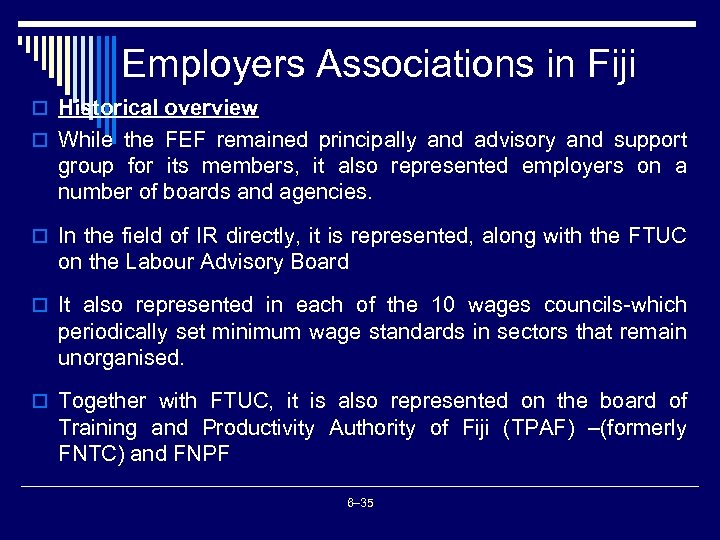 Employers Associations in Fiji o Historical overview o While the FEF remained principally and