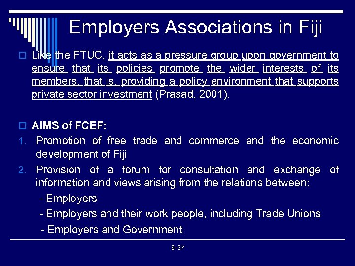 Employers Associations in Fiji o Like the FTUC, it acts as a pressure group