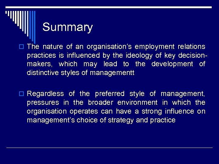 Summary o The nature of an organisation’s employment relations practices is influenced by the