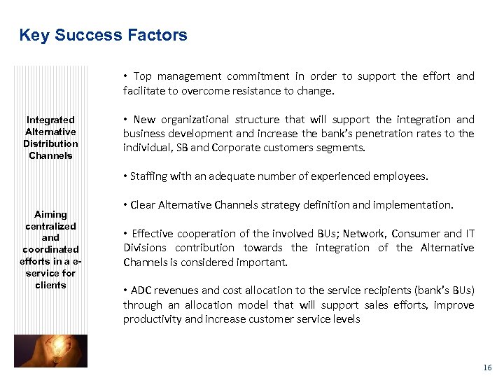 Key Success Factors • Top management commitment in order to support the effort and
