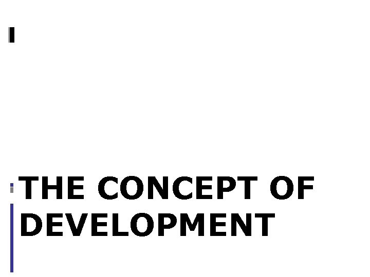 THE CONCEPT OF DEVELOPMENT 