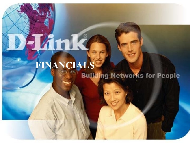 FINANCIALS www. dlink. co. in © 2007 D-Link India Ltd. All rights reserved. 