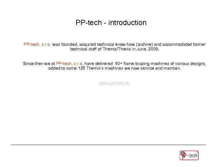 PP-tech - introduction PP-tech, s. r. o. was founded, acquired technical know-how (archive) and