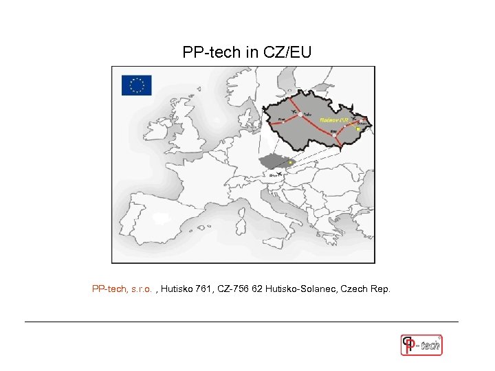 PP-tech in CZ/EU PP-tech, s. r. o. , Hutisko 761, CZ-756 62 Hutisko-Solanec, Czech