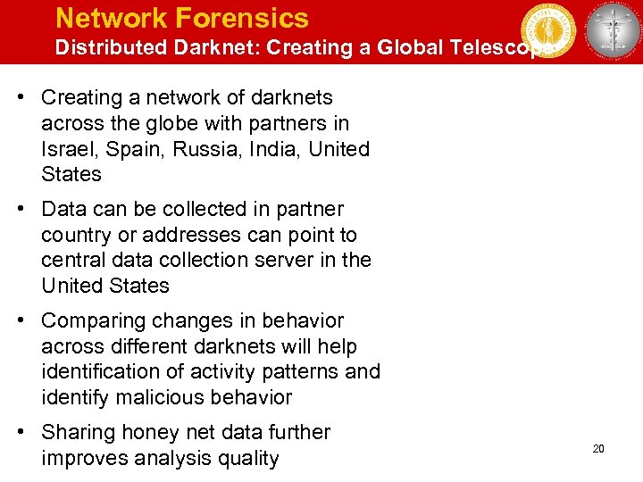 Network Forensics Distributed Darknet: Creating a Global Telescope • Creating a network of darknets