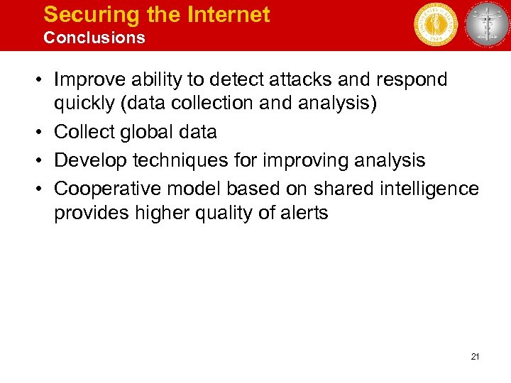 Securing the Internet Conclusions • Improve ability to detect attacks and respond quickly (data