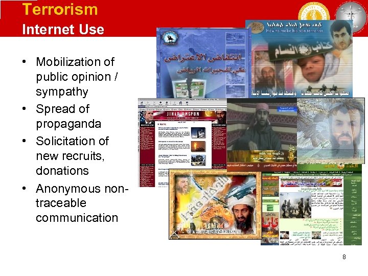 Terrorism Internet Use • Mobilization of public opinion / sympathy • Spread of propaganda