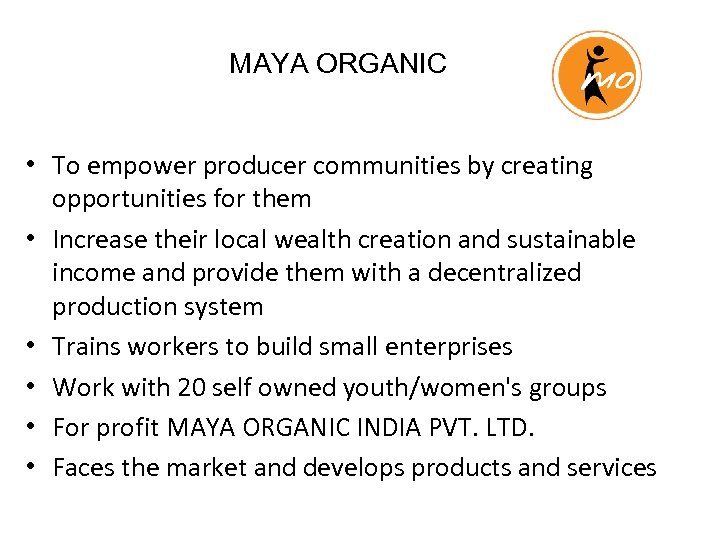 MAYA ORGANIC • To empower producer communities by creating opportunities for them • Increase