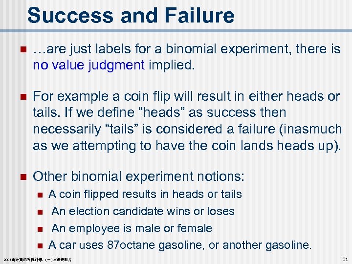 Success and Failure n …are just labels for a binomial experiment, there is no