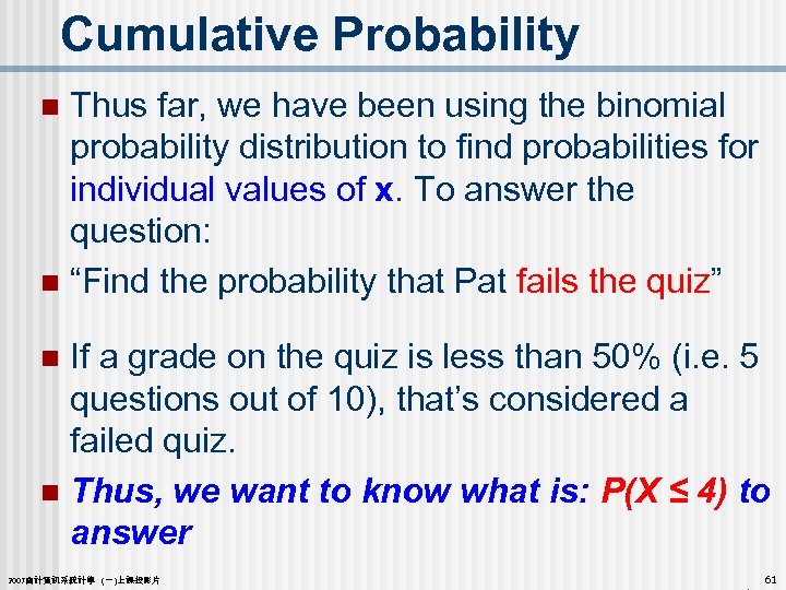 Cumulative Probability Thus far, we have been using the binomial probability distribution to find