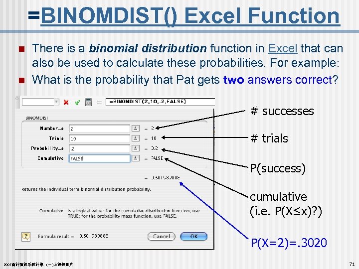 =BINOMDIST() Excel Function n n There is a binomial distribution function in Excel that