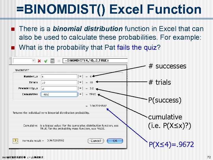 =BINOMDIST() Excel Function n n There is a binomial distribution function in Excel that