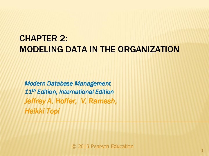CHAPTER 2: MODELING DATA IN THE ORGANIZATION Modern Database Management 11 th Edition, International