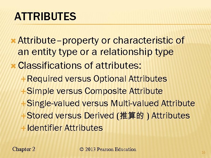 ATTRIBUTES Attribute–property or characteristic of an entity type or a relationship type Classifications of