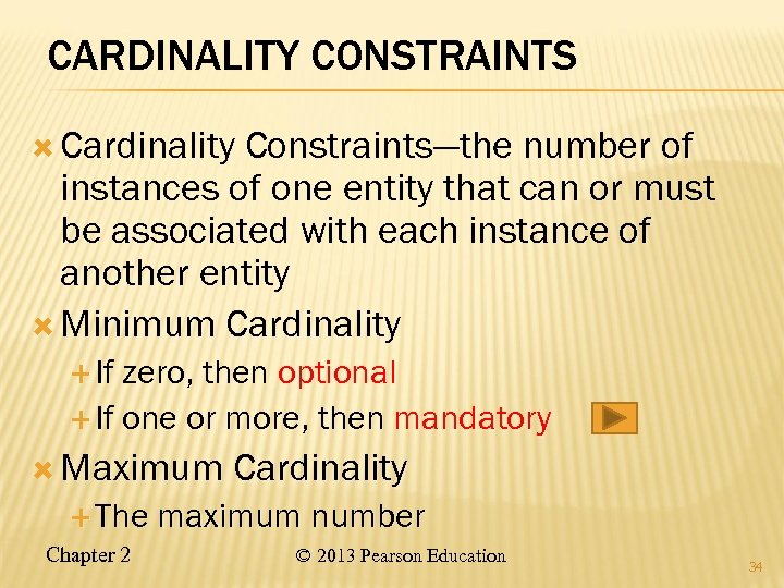 CARDINALITY CONSTRAINTS Cardinality Constraints—the number of instances of one entity that can or must