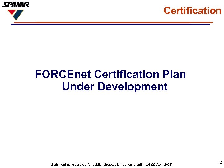 Certification FORCEnet Certification Plan Under Development Statement A: Approved for public release; distribution is