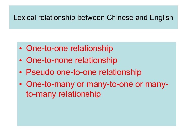 Lexical relationship between Chinese and English • • One-to-one relationship One-to-none relationship Pseudo one-to-one