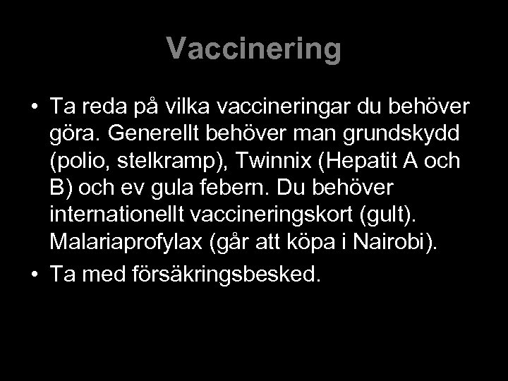Vaccinering • Ta reda på vilka vaccineringar du behöver göra. Generellt behöver man grundskydd
