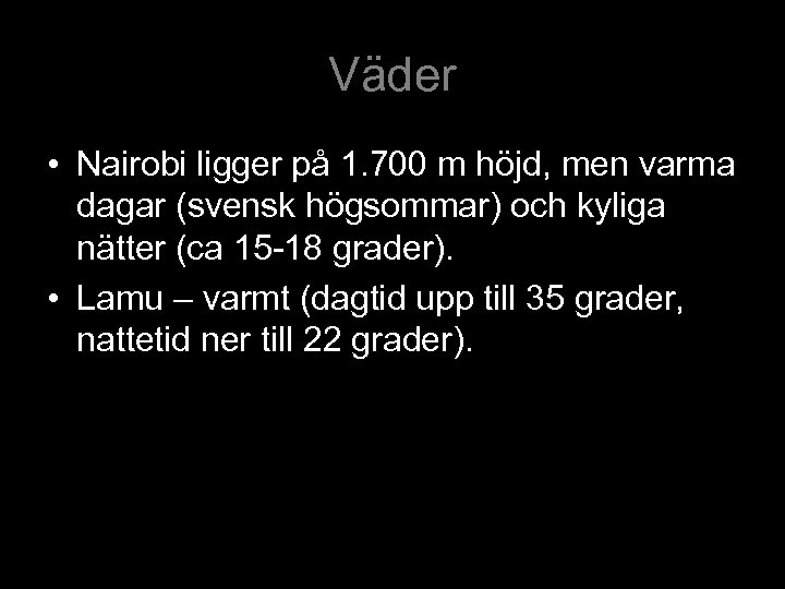 Väder • Nairobi ligger på 1. 700 m höjd, men varma dagar (svensk högsommar)