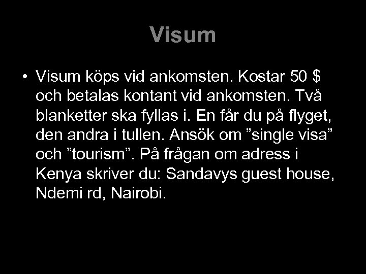 Visum • Visum köps vid ankomsten. Kostar 50 $ och betalas kontant vid ankomsten.