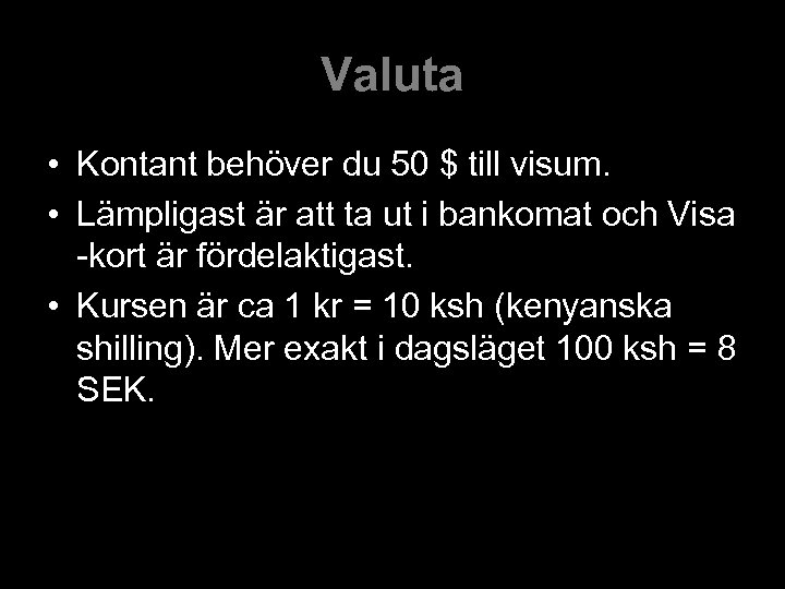 Valuta • Kontant behöver du 50 $ till visum. • Lämpligast är att ta