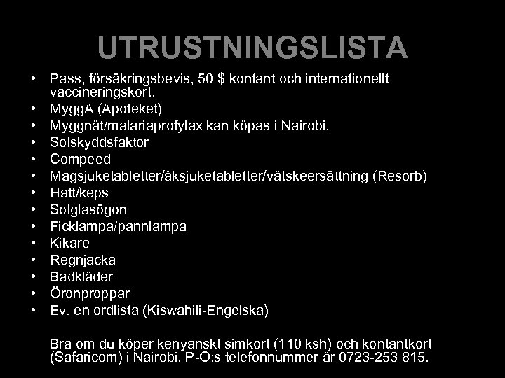 UTRUSTNINGSLISTA • Pass, försäkringsbevis, 50 $ kontant och internationellt vaccineringskort. • Mygg. A (Apoteket)