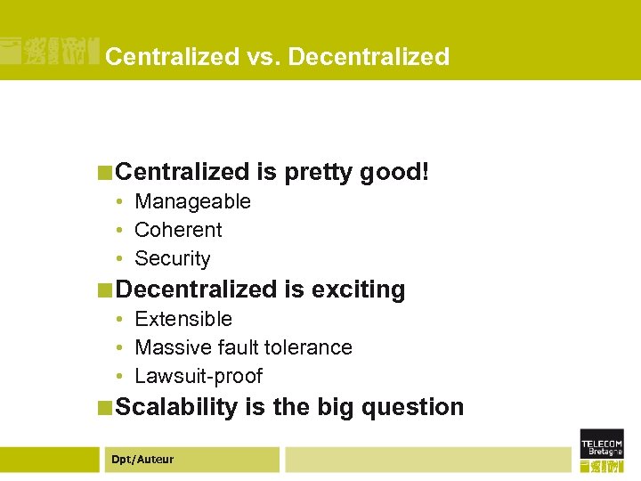 Centralized vs. Decentralized ¢ Centralized is pretty good! • Manageable • Coherent • Security