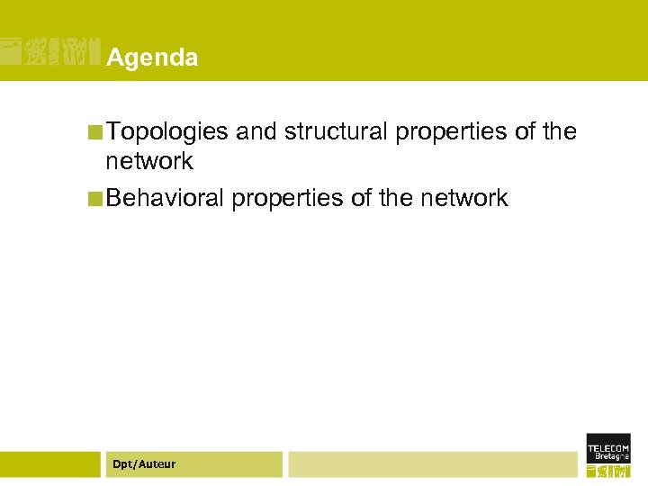 Agenda ¢ Topologies and structural properties of the network ¢ Behavioral properties of the
