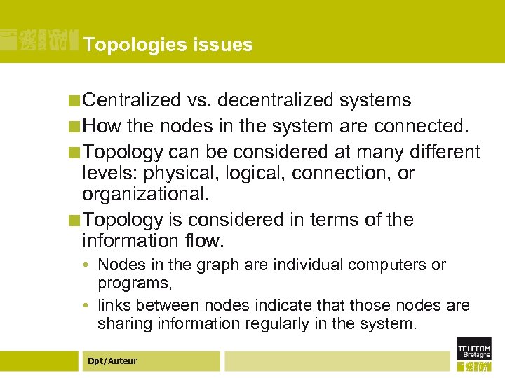 Topologies issues ¢ Centralized vs. decentralized systems ¢ How the nodes in the system