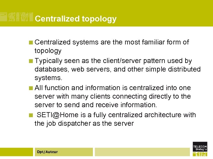 Centralized topology ¢ Centralized systems are the most familiar form of topology ¢ Typically