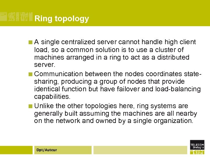 Ring topology ¢A single centralized server cannot handle high client load, so a common