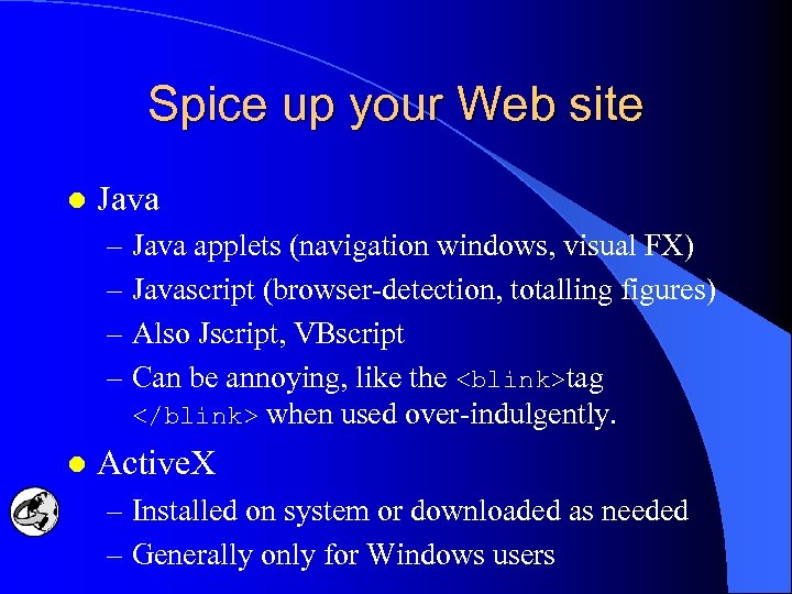 Spice up your Web site l Java – Java applets (navigation windows, visual FX)