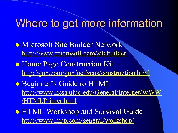 Where to get more information l Microsoft Site Builder Network http: //www. microsoft. com/sitebuilder