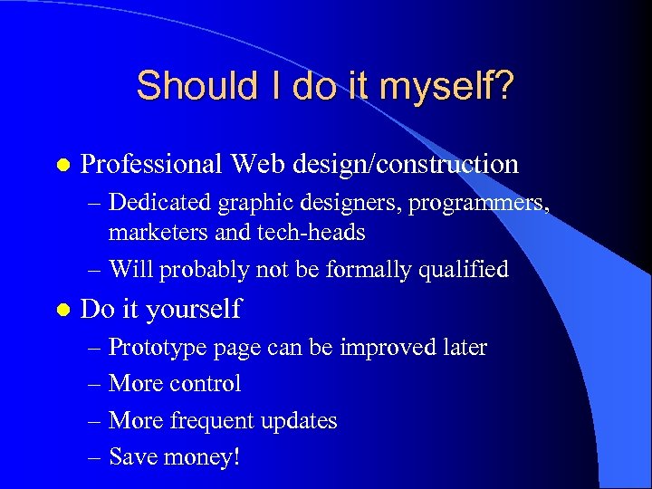 Should I do it myself? l Professional Web design/construction – Dedicated graphic designers, programmers,
