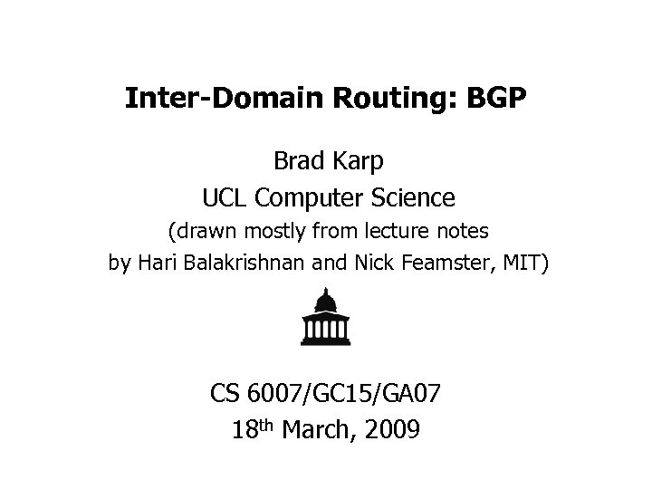 Inter-Domain Routing: BGP Brad Karp UCL Computer Science (drawn mostly from lecture notes by