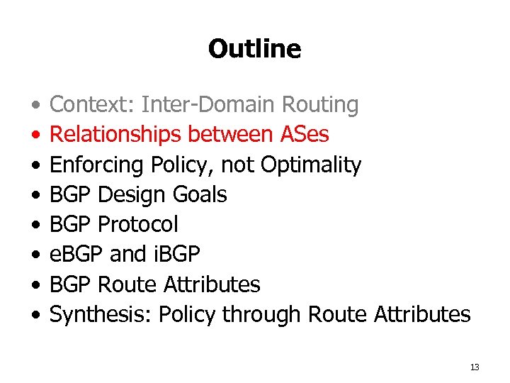 Outline • • Context: Inter-Domain Routing Relationships between ASes Enforcing Policy, not Optimality BGP