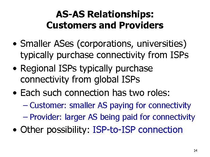 AS-AS Relationships: Customers and Providers • Smaller ASes (corporations, universities) typically purchase connectivity from