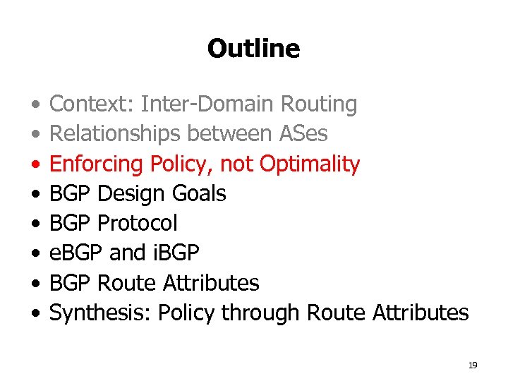 Outline • • Context: Inter-Domain Routing Relationships between ASes Enforcing Policy, not Optimality BGP