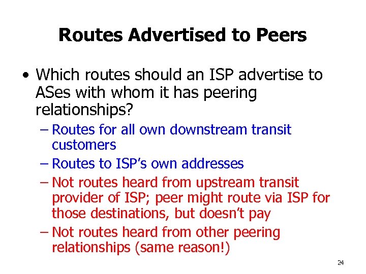 Routes Advertised to Peers • Which routes should an ISP advertise to ASes with