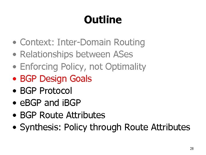 Outline • • Context: Inter-Domain Routing Relationships between ASes Enforcing Policy, not Optimality BGP