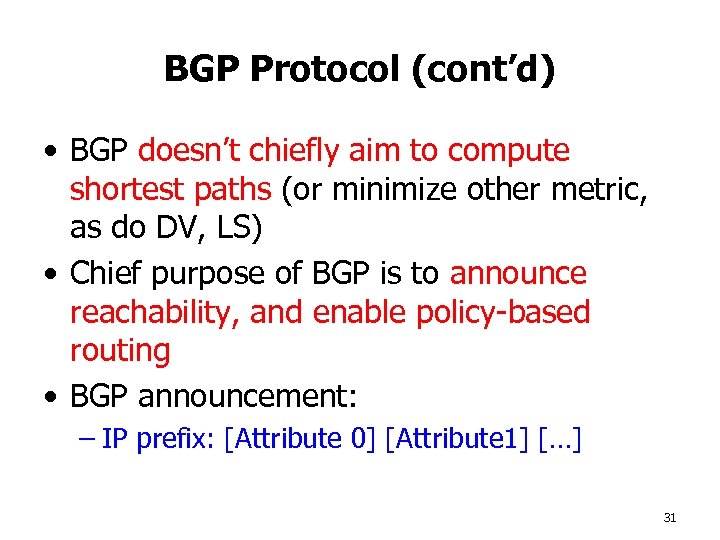 BGP Protocol (cont’d) • BGP doesn’t chiefly aim to compute shortest paths (or minimize