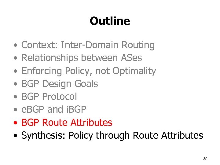 Outline • • Context: Inter-Domain Routing Relationships between ASes Enforcing Policy, not Optimality BGP