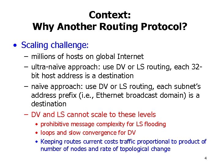 Context: Why Another Routing Protocol? • Scaling challenge: – millions of hosts on global