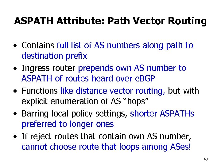 ASPATH Attribute: Path Vector Routing • Contains full list of AS numbers along path